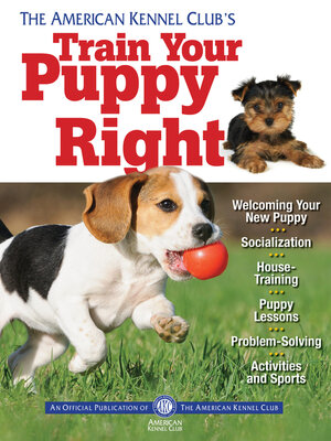 cover image of The American Kennel Club's Train Your Puppy Right